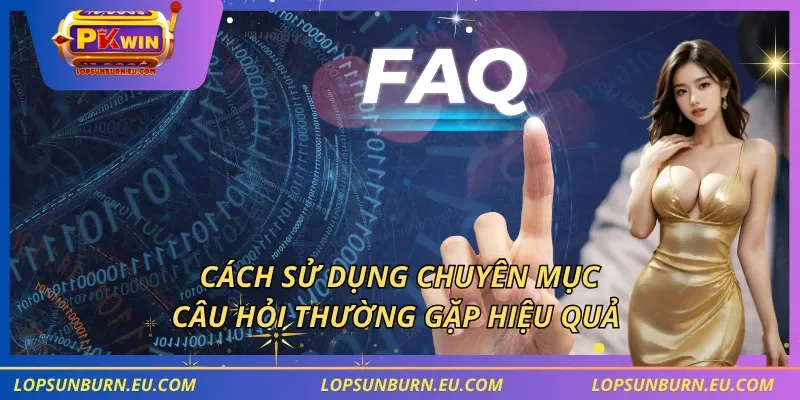 Cách sử dụng chuyên mục câu hỏi thường gặp hiệu quả