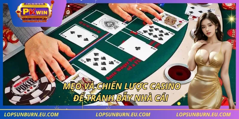 Mẹo và chiến lược casino để tránh bẫy nhà cái